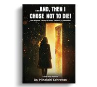And, Then I Chose Not To Die! The Brighter Facets of Fears, Failures, and Fantasies