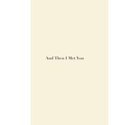 And Then I met you: A collection of Love poems
