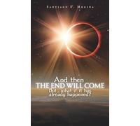 And then THE END WILL COME: But... what if it has already happened?