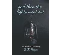 And Then The Lights Went Out: An Acadian Love Story