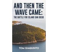 AND THEN THE WAVE CAME: THE BATTLE FOR ISLAND SAN DIEGO
