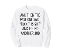 and Then The Wise One Said: Fuck This Shit and Found Anoth Sweatshirt