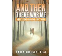 And Then There Was Me - Meditations from the Empty Nest