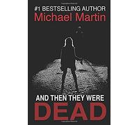 And Then They Were Dead: A Sick Sadistic Killer Who Is Completely Invisible. The Chase Is On (Mostly Murder Series)