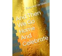 And Then We Go Home And Celebrate