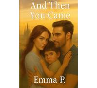 And Then You Came: A moving story of love, motherhood, and the hidden truths that change everything.