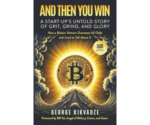 And Then You Win: A Start-Up's Untold Story of Grit, Grind, and Glory