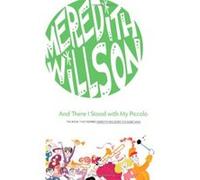 And There I Stood With My Piccolo Meredith Willson (Auteur)