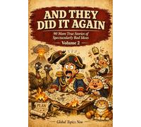 And They Did It Again: 90 More True Stories of Spectacularly Bad Ideas