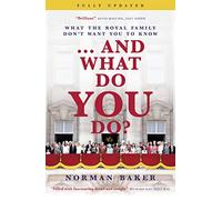 And What Do You Do?: What the Royal Family Don’t Want You to Know