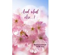 And what else...? Mum's notebook To do lists: Daily, Weekly To do Checklist Notebook for Woman, Moms