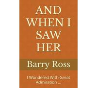 AND WHEN I SAW HER: I Wondered With Great Admiration ...