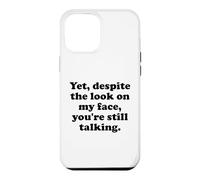 and Yet Despite The Look on My Face You're Still Talking Men Coque pour iPhone 12 Pro Max