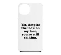 and Yet Despite The Look on My Face You're Still Talking Men Coque pour iPhone 13