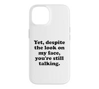 and Yet Despite The Look on My Face You're Still Talking Men Coque pour iPhone 14