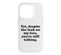 and Yet Despite The Look on My Face You're Still Talking Men Coque pour iPhone 14 Pro