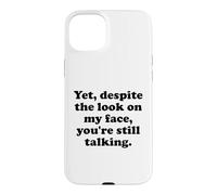 and Yet Despite The Look on My Face You're Still Talking Men Coque pour iPhone 15 Plus