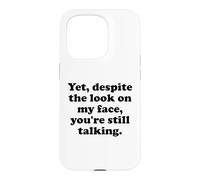 and Yet Despite The Look on My Face You're Still Talking Men Coque pour iPhone 15 Pro