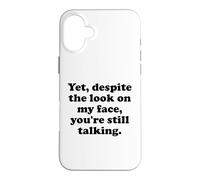 and Yet Despite The Look on My Face You're Still Talking Men Coque pour iPhone 16 Plus
