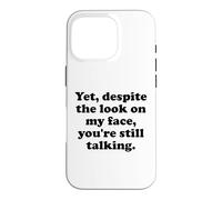 and Yet Despite The Look on My Face You're Still Talking Men Coque pour iPhone 16 Pro