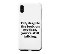 and Yet Despite The Look on My Face You're Still Talking Men Coque pour iPhone XS Max