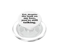 and Yet Despite The Look on My Face You're Still Talking Men PopSockets PopGrip pour MagSafe