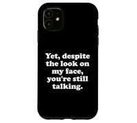 and Yet Despite The Look on My Face Youre Still Talking Work Coque pour iPhone 11
