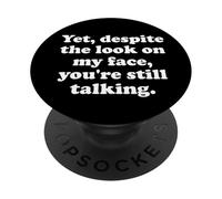 and Yet Despite The Look on My Face Youre Still Talking Work PopSockets PopGrip Adhésif