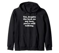and Yet Despite The Look on My Face Youre Still Talking Work Sweat à Capuche