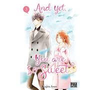 And Yet, You Are So Sweet - Tome 3