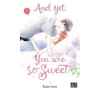And Yet, You Are So Sweet - Tome 5