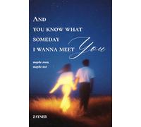 And you know what someday i wanna meet you: maybe soon, maybe not
