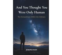 And You Thought You Were Only Human: The Extraordinary Within the Ordinary