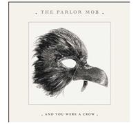And You Were a Crow by The Parlor Mob (2008-05-03)