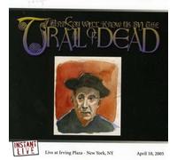 And You Will Know Us By the Trail of Dead – Irving Plaza New York NY 4/10/05 – 2005