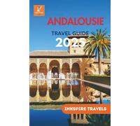 Andalousie Travel Guide 2025: Hidden Gems, Local Flavors, and Authentic Routes Across Southern Spain