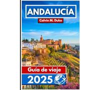 Andalucía Guía de viaje 2025: Descubra joyas ocultas, tradiciones eternas y paisajes impresionantes en el sur de España