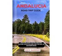 ANDALUCIA ROAD TRIP GUIDE: Discover Scenic Routes, Beaches, Culture, White Villages, and The Soul Of Southern Spain