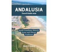 Andalusia Travel Guide 2025: Sunlit Coastlines, Historic Gems, and Vibrant Traditions