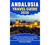 Andalusia Travel Guide 2026: Practical Insights for Exploring the southernmost autonomous community in Peninsular Spain Packed with Local Secrets and a Handy Map