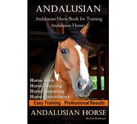 Andalusian, Andalusian Horse Book for Training Andalusians, Horse Book, Horse, Training, Horse Grooming, Horse Groundwork, Easy Training *Professional Results, Andalusian Horse