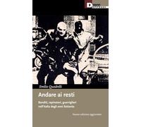 Andare ai resti. Banditi, rapinatori, guerriglieri nell'Italia degli anni Settanta