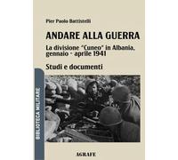 Andare alla guerra: La divisione "Cuneo" in Albania, gennaio - aprile 1941