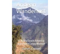 Andean Wanderlust: A 1970's South America and Peace Corps Memoir
