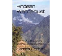 Andean Wanderlust: A 1970's South America and Peace Corps Memoir
