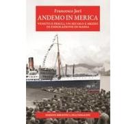 Andemo In Merica. Veneto E Friuli, Un Secolo E Mezzo Di Emigrazione Di Massa