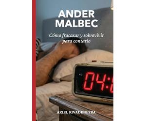 Ander Malbec: Cómo fracasar y sobrevivir para contarlo