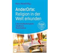 AnderOrte: Religion in der Welt erkunden: Unterrichtsbeispiele - Analysen - Materialien