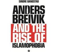 Anders Breivik And The Rise Of Islamophobia (Hardcover) Sindre Bangstad, (Auteur)