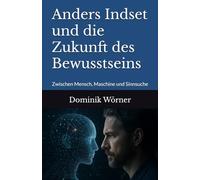Anders Indset und die Zukunft des Bewusstseins: Zwischen Mensch, Maschine und Sinnsuche